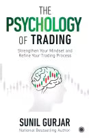 The Psychology Of Trading : Strengthen Your Mindset And Refine Your Trading Process (Paperback) By Sunil Gurjar