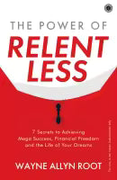 The Power Of Relent Less By Wayne Allyn Root