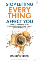 Stop Letting Everything Affect You (Paperback) By Daniel Chidiac