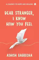 Dear Stranger, I Know How You Feel (English, Paperback) By Ashish Bagrecha