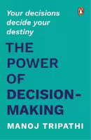 The Power Of Decision-Making (Paperback, English) By Manoj Tripathi