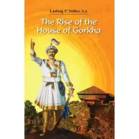 The Rise of the House of Gorkha By Ludwig F. Stiller