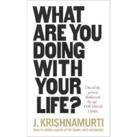 What Are You Doing With Your Life? By J. Krishnamurti