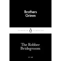 The Robber Bridegroom (Penguin Little Black Classics) By The Brothers Grimm, David Luke (Translator)