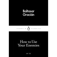 How to Use Your Enemies (Penguin Little Black Classics) By Baltasar Gracián, Jeremy Robbins (Translator)