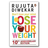 Don't Lose Your Mind, Lose Your Weight By Rujuta Diwekar