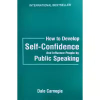 How To Develop Self-Confidence & Influence People By Public Speaking By Dale Carnegie