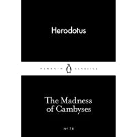 The Madness of Cambyses (Penguin Little Black Classics) By Herodotus, Tom Holland (Translator)