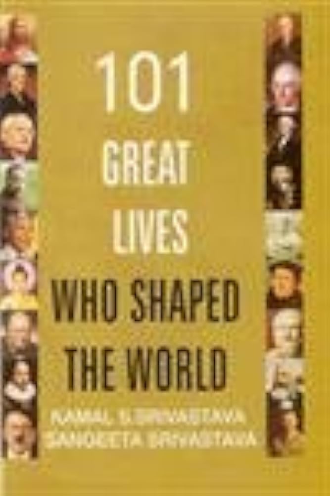 101 Great Lives Who Shaped The World (authentic verified), Unknown