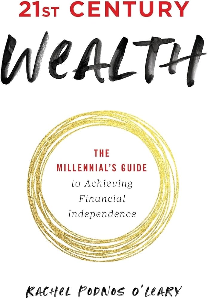 21st Century Wealth: The Millennial's Guide to Achieving Financial Independence (authentic verified) by Rachel Podnos O'Leary