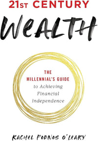 21st Century Wealth: The Millennial's Guide to Achieving Financial Independence (authentic verified) by Rachel Podnos O'Leary