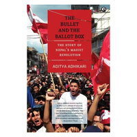 The Bullet And The Ballot Box - The Story Of Nepal'S Maoist Revolution By Aditya Adhikari