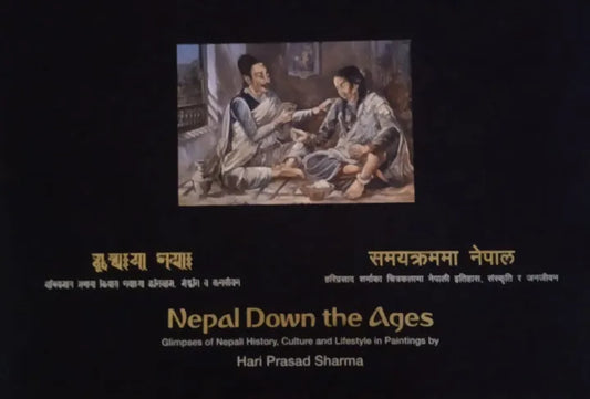 Nepal Down The Ages : Glimpses Of Nepali History, Culture & Life Style In Paintings By Hari Prasad Sharma