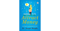 How to Attract Money by Joseph Murphy