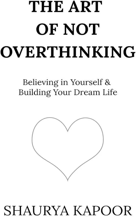 The Art of Not Overthinking by Shaurya Kapoor