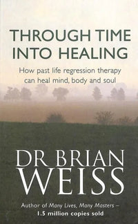 Through Time Into Healing (Paperback) By Dr. Brian Weiss
