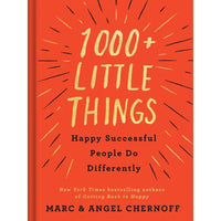 1000+ Little Things Happy Successful People Do Differently By Marc & Angel Chernoff