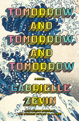 Tomorrow and Tomorrow and Tomorrow Gabrielle Zevin