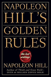Napoleon Hills Golden Rules by Napoleon Hill