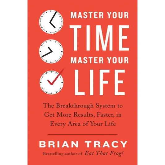Master Your Time, Master Your Life By Brian Tracy