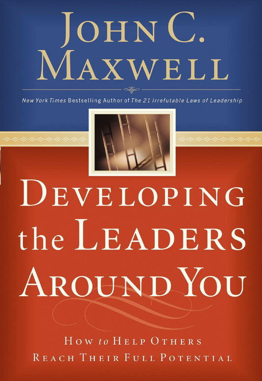Developing the Leaders Around You How to Help Others Reach Their Full Potential (Authentic Verified), John C Maxwell