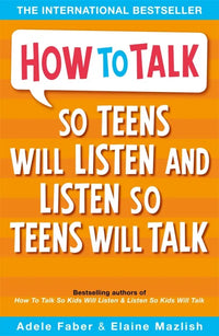 How To Talk: So Teens Will Listen And Listen So Teens Will Talk (Paperback) By Adele Faber & Elaine Mazlish