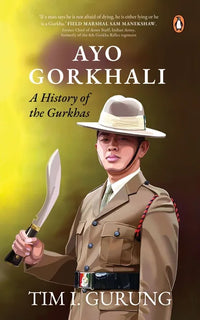 Ayo Gorkhali: A History of the Gurkhas (Paperback) By Tim I Gurung
