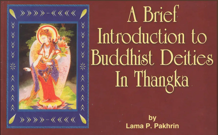 A Brief Introduction to Buddhist Deities in Thangka (authentic verified) by Lama P. Pakhrin