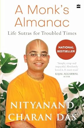 A Monk's Almanac - Life Sutras for Troubled Times by Nityanand Charan Das