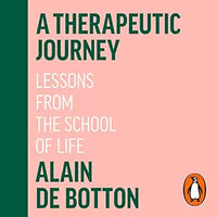 A Therapeutic Journey: Lessons from the School of Life by Alain de Botton