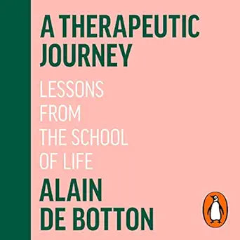 A Therapeutic Journey: Lessons from the School of Life by Alain de Botton