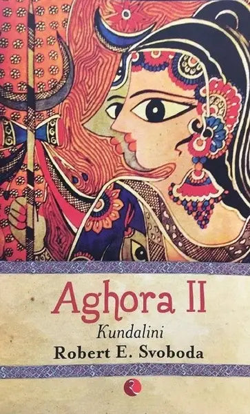 Aghora 2 : Kundalini (authentic verified) by Robert Svobod