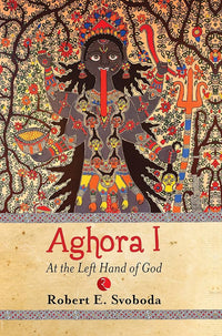 Aghora : At The Left Hand Of God (authentic verified) by Robert Svobod