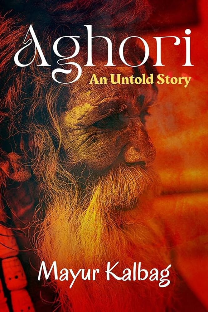 Aghori 1 The Untold Story (Authentic Verified), Mayur Kalbag