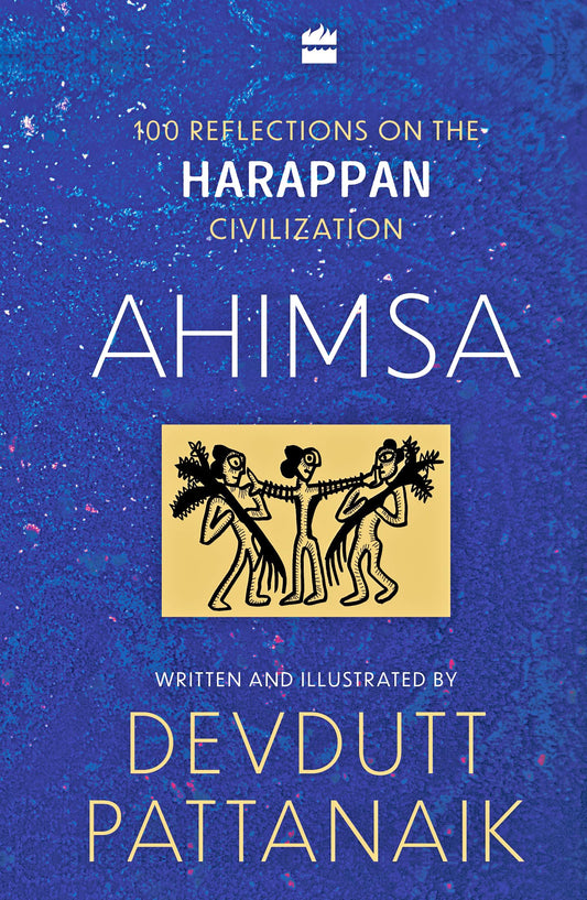 Ahimsa 100 Reflections on the Harappan Civilization (Authentic Verified) Devdutt Pattanaik