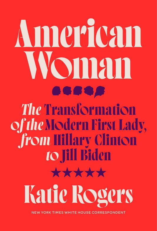American Woman (authentic verified) by Katie Rogers (The Transformation of the Modern First Lady, from Hillary Clinton to Jill Biden)