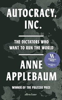 Autocracy Inc The Dictators Who Want to Run the World (Authentic Verified) Anne Applebaum