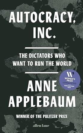 Autocracy Inc The Dictators Who Want to Run the World (Authentic Verified) Anne Applebaum