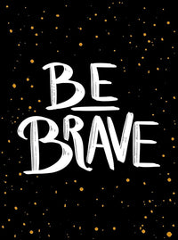 Be Brave! (authentic verified)
