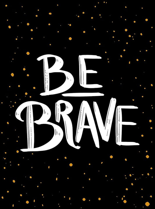 Be Brave! (authentic verified)