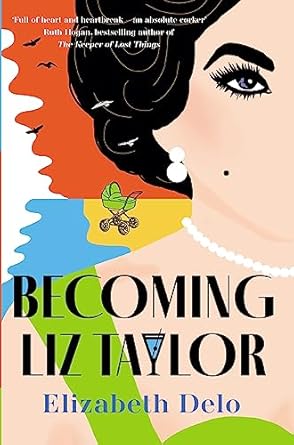 Becoming Liz Taylor by Elizabeth Delo