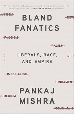 Bland Fanatics: Liberals, Race and Empire (authentic verified) by Pankaj Mishra