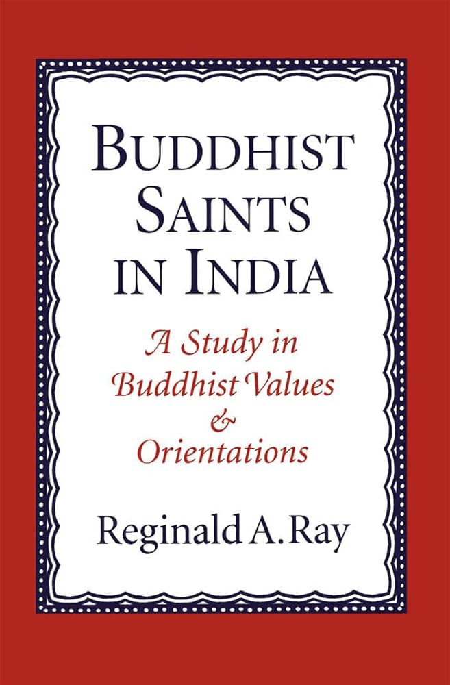Buddhist Saints In India : A Study In Buddhist Values And Orientations (authentic verified) by Reginald A. Ray