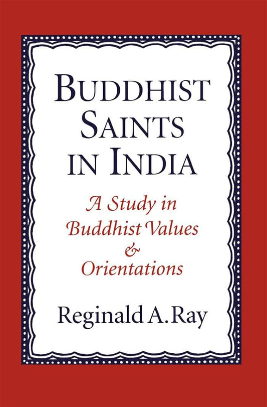 Buddhist Saints In India : A Study In Buddhist Values And Orientations (authentic verified) by Reginald A. Ray
