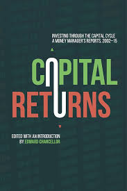 Capital Returns Investing Through the Capital Cycle (Authentic Verified) A. Money Managers Reports 2002-15