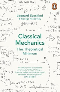 Classical Mechanics: The Theoretical Minimum by George Hrabovsky & Leonard Susskind