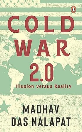 Cold War 2.0: Illusion versus Reality by Madhav Das Nalapa
