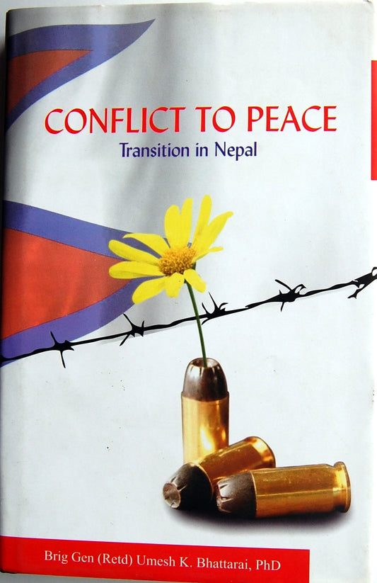 Conflict to Peace : Transition in Nepal (authentic verified) by Umesh K. Bhattarai
