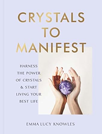 Crystals to Manifest by Emma-Lucy Knowles
