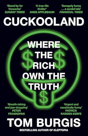 Cuckooland: Where the Rich Own the Truth (authentic verified) by Tom Burgis